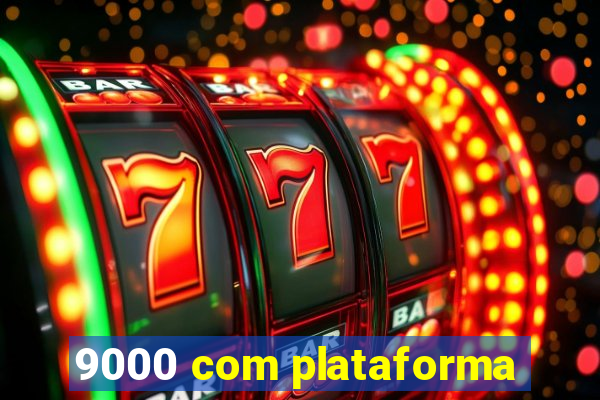 9000 com plataforma